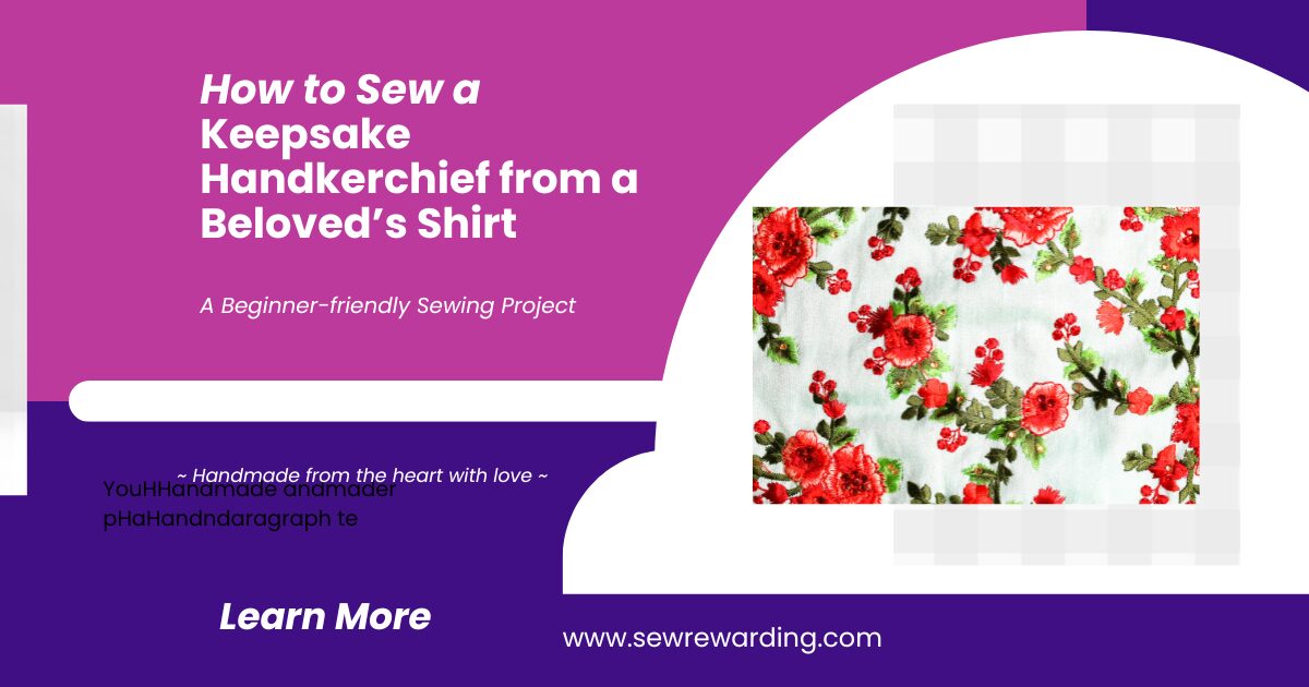 Sewing a Keepsake Handkerchief from a Beloved's Shirt